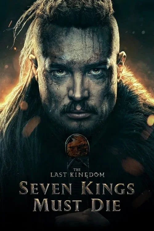 آخرین پادشاهی: هفت پادشاه باید بمیرند (The Last Kingdom: Seven Kings Must Die)